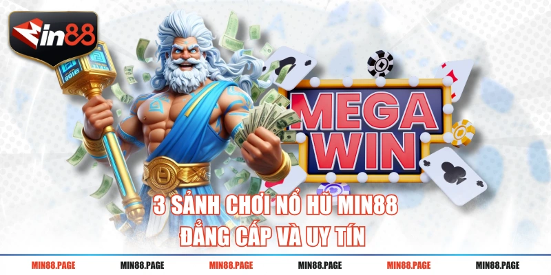 3 sảnh chơi nổ hũ MIN88 đẳng cấp và uy tín 3 sảnh chơi nổ hũ MIN88 đẳng cấp và uy tín