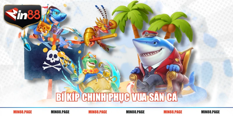Bí kíp chinh phục Vua Săn Cá Bí kíp chinh phục Vua Săn Cá