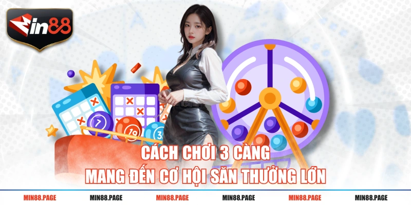 Cách chơi 3 càng mang đến cơ hội săn thưởng lớn Cách chơi 3 càng mang đến cơ hội săn thưởng lớn