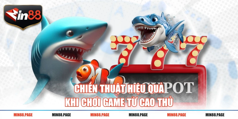 Chiến thuật hiệu quả khi chơi game từ cao thủ Chiến thuật hiệu quả khi chơi game từ cao thủ