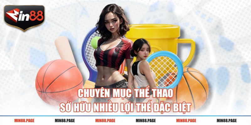 Chuyên mục thể thao sở hữu nhiều lợi thế đặc biệt Chuyên mục thể thao sở hữu nhiều lợi thế đặc biệt