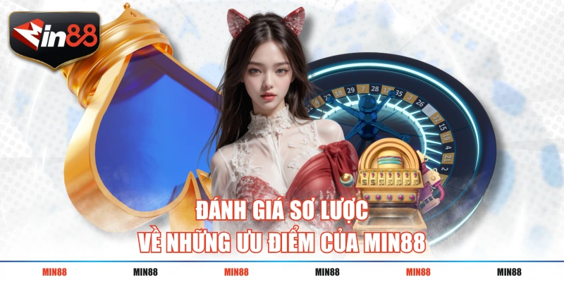 danh gia so luoc ve nhung uu diem cua min88 Đánh giá sơ lược về những ưu điểm của MIN88
