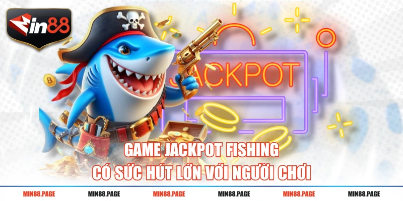 Game Jackpot Fishing có sức hút lớn với người chơi Game Jackpot Fishing có sức hút lớn với người chơi