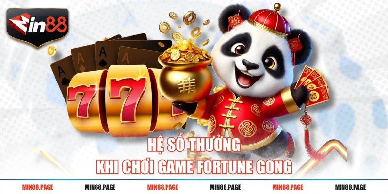 Hệ số thưởng khi chơi game Fortune Gong Hệ số thưởng khi chơi game Fortune Gong