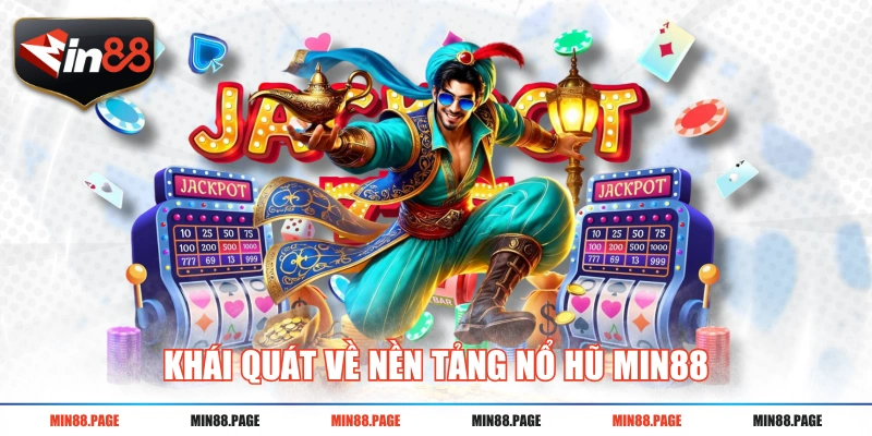Khái quát về nền tảng nổ hũ MIN88 Khái quát về nền tảng nổ hũ MIN88