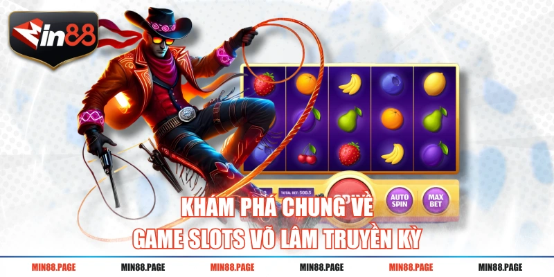 Khám phá chung về game slots Võ Lâm Truyền Kỳ Khám phá chung về game slots Võ Lâm Truyền Kỳ