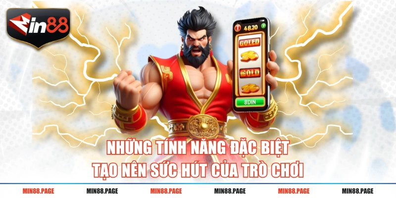 Những tính năng đặc biệt tạo nên sức hút của trò chơi Những tính năng đặc biệt tạo nên sức hút của trò chơi
