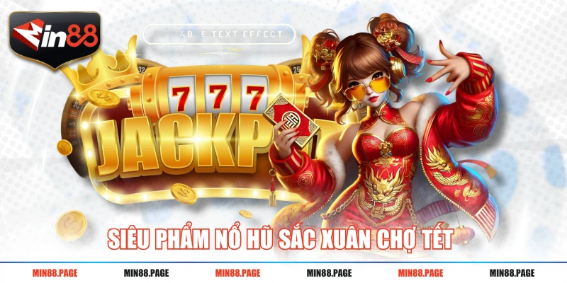 Siêu phẩm nổ hũ Sắc Xuân Chợ Tết Siêu phẩm nổ hũ Sắc Xuân Chợ Tết