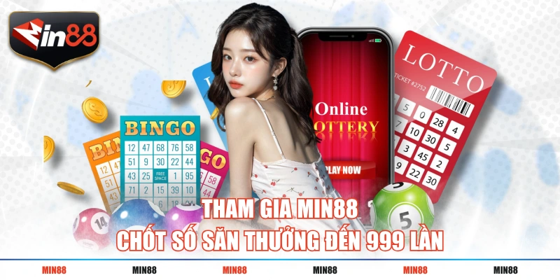 tham gia min88 chot so san thuong den 999 lan Tham gia MIN88 chốt số săn thưởng đến 999 lần