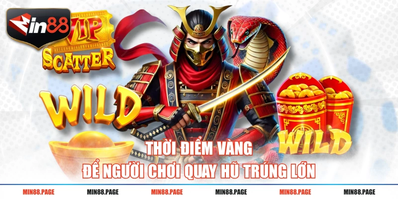 Thời điểm vàng để người chơi quay hũ trúng lớn Thời điểm vàng để người chơi quay hũ trúng lớn