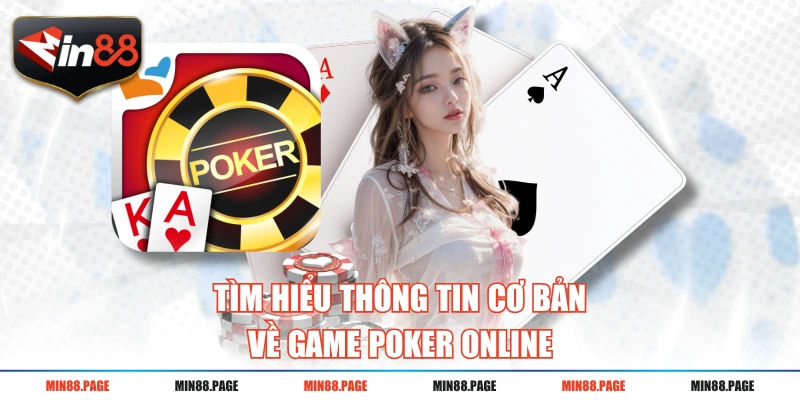Tìm hiểu thông tin cơ bản về game Poker online Tìm hiểu thông tin cơ bản về game Poker online