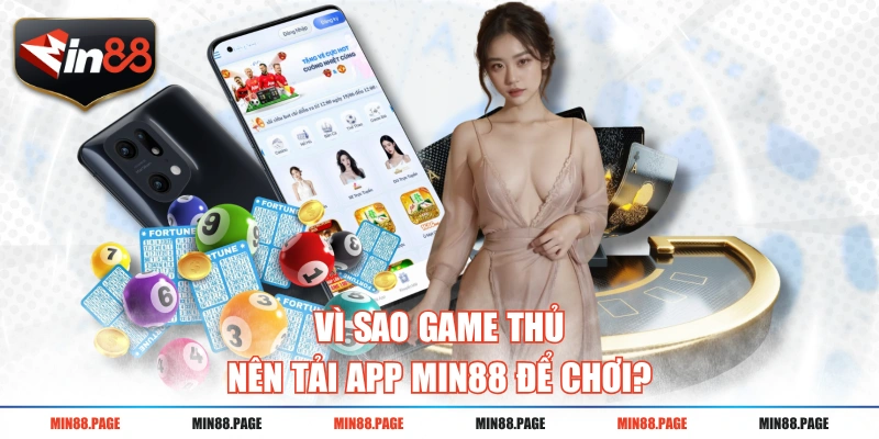 Vì sao game thủ nên tải app MIN88 để chơi? Vì sao game thủ nên tải app MIN88 để chơi?