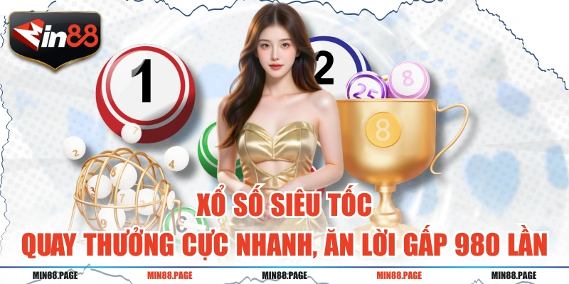 Xổ Số Siêu Tốc - Quay Thưởng Cực Nhanh, Ăn Lời Gấp 980 Lần